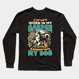 I just want to work in my garden & hangout with my dog Long Sleeve T-Shirt